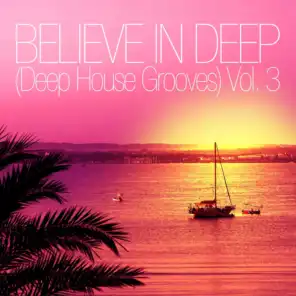 Believe In Deep (Deep House Grooves), Vol. 3