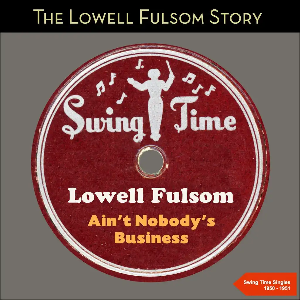 Ain't Nobody's Business (The Lowell Fulson Story - Swing Time Singles 1950 -1951)