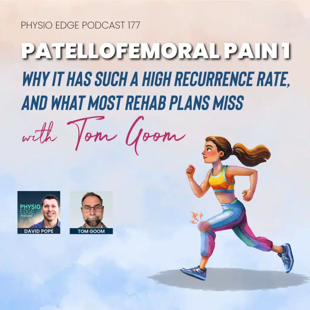 177. Patellofemoral pain 1 - Why it has such a high recurrence rate, and what most rehab plans miss with Tom Goom
