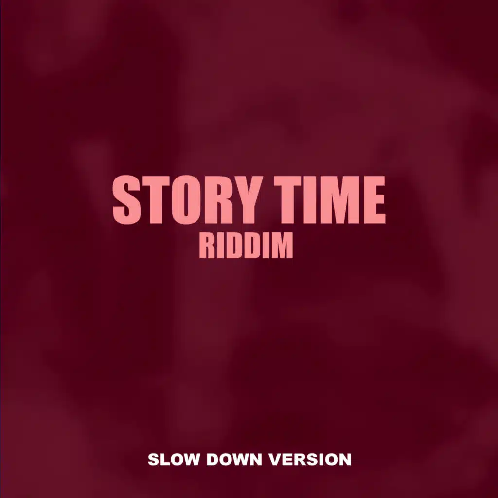 Story Time Riddim (Slow Down Version)