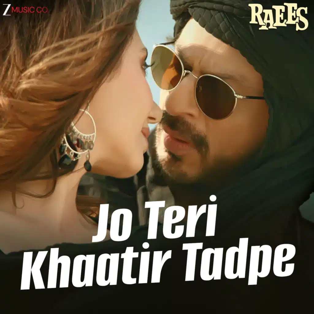 Jo Teri Khaatir Tadpe (From "Raees")