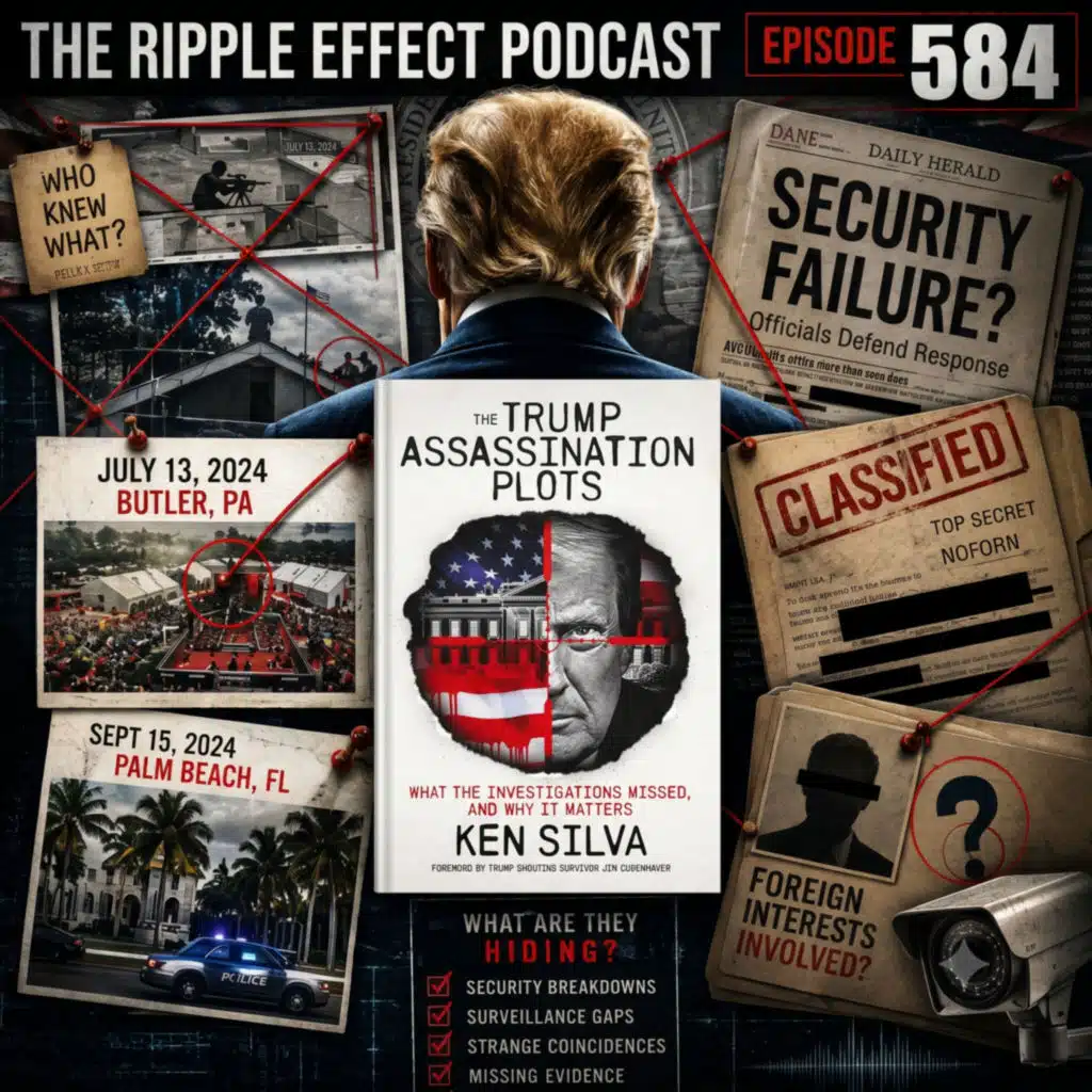 Episode 584: The Ripple Effect Podcast (Ken Silva | The Trump Assassination Attempt Anomalies)