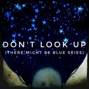 don't look up (there might be blue skies)