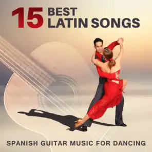 15 Best Latin Songs: Spanish Guitar Music for Dancing – Salsa, Bachata, Mambo, Cumbia, Cha Cha, Pachanga, Total Relaxation, Fitness Centre Music, Latin Dance Club