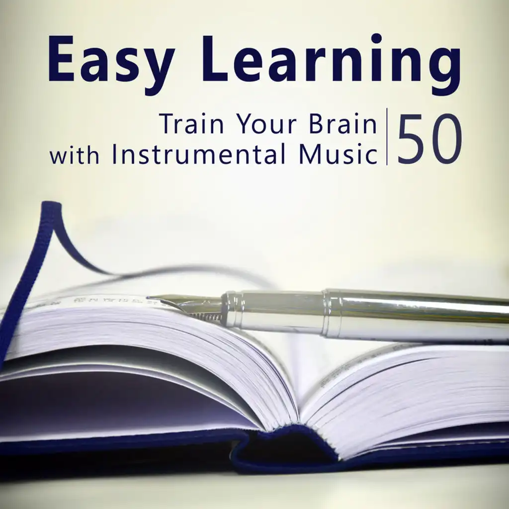 Easy Learning: 50 Train Your Brain With Instrumental Music - Best Study Music to Improve Memory, Focus and Concentration, Reduce Stress and Meditation