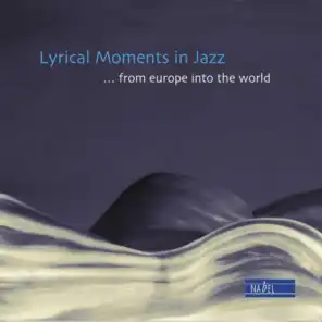 Lyrical Moments in Jazz - ...From Europe into the World