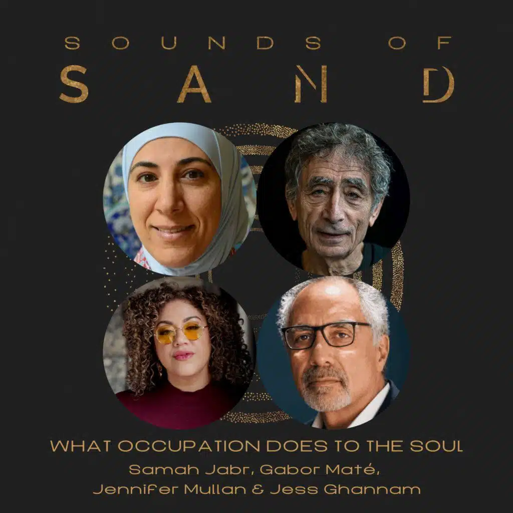What Occupation Does to the Soul: Samah Jabr, Gabor Maté, Jennifer Mullan, Facilitated by Jess Ghannam