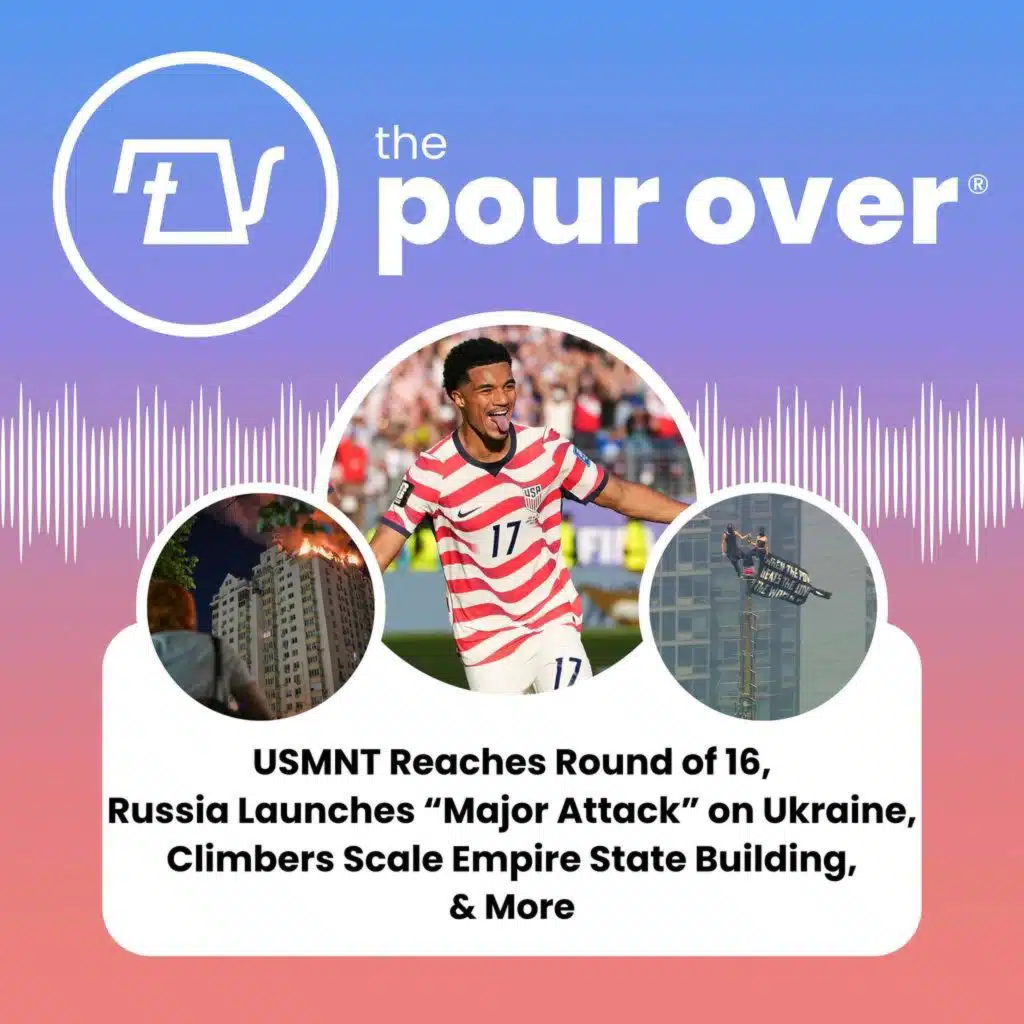 USMNT Reaches Round of 16, Russia Launches “Major Attack” on Ukraine, Climbers Scale Empire State Building, & More
