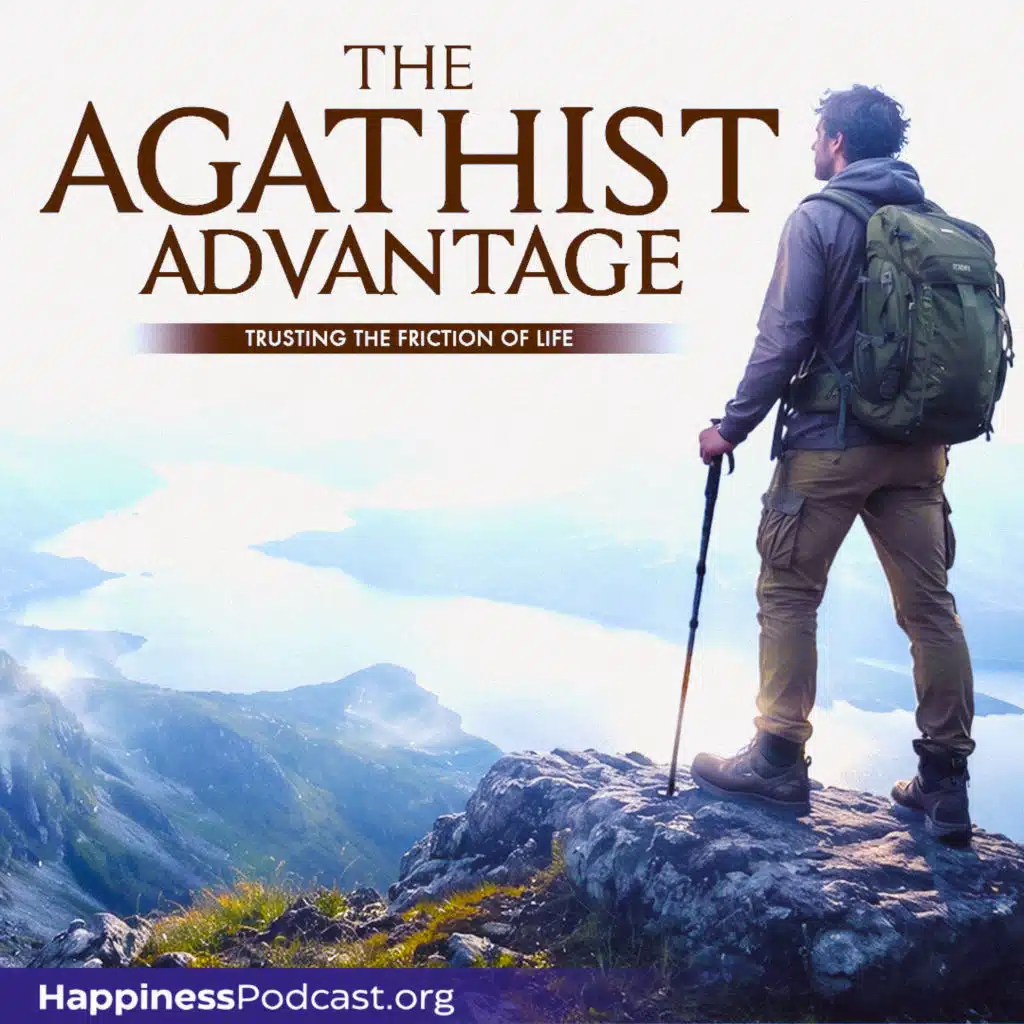 #594 The Agathist Advantage: Trusting the Friction of Life
