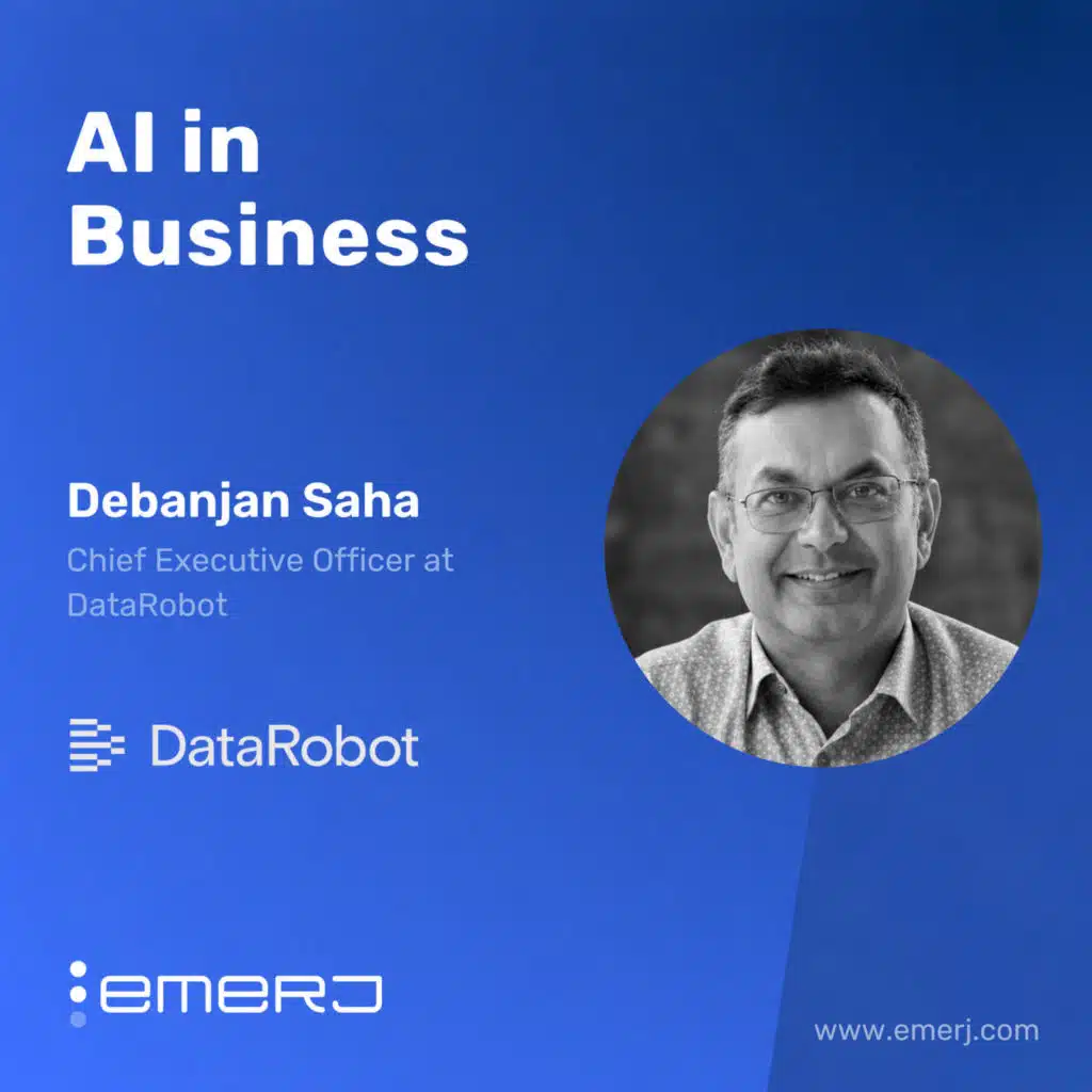 Reengineering Work with Intelligent Agents - with Debanjan Saha of DataRobot