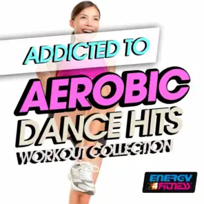 Addicted to Aerobic Dance Hits Workout Collection