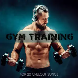 Gym Training – Top 20 Chillout Songs for Workout, Running, Stretching