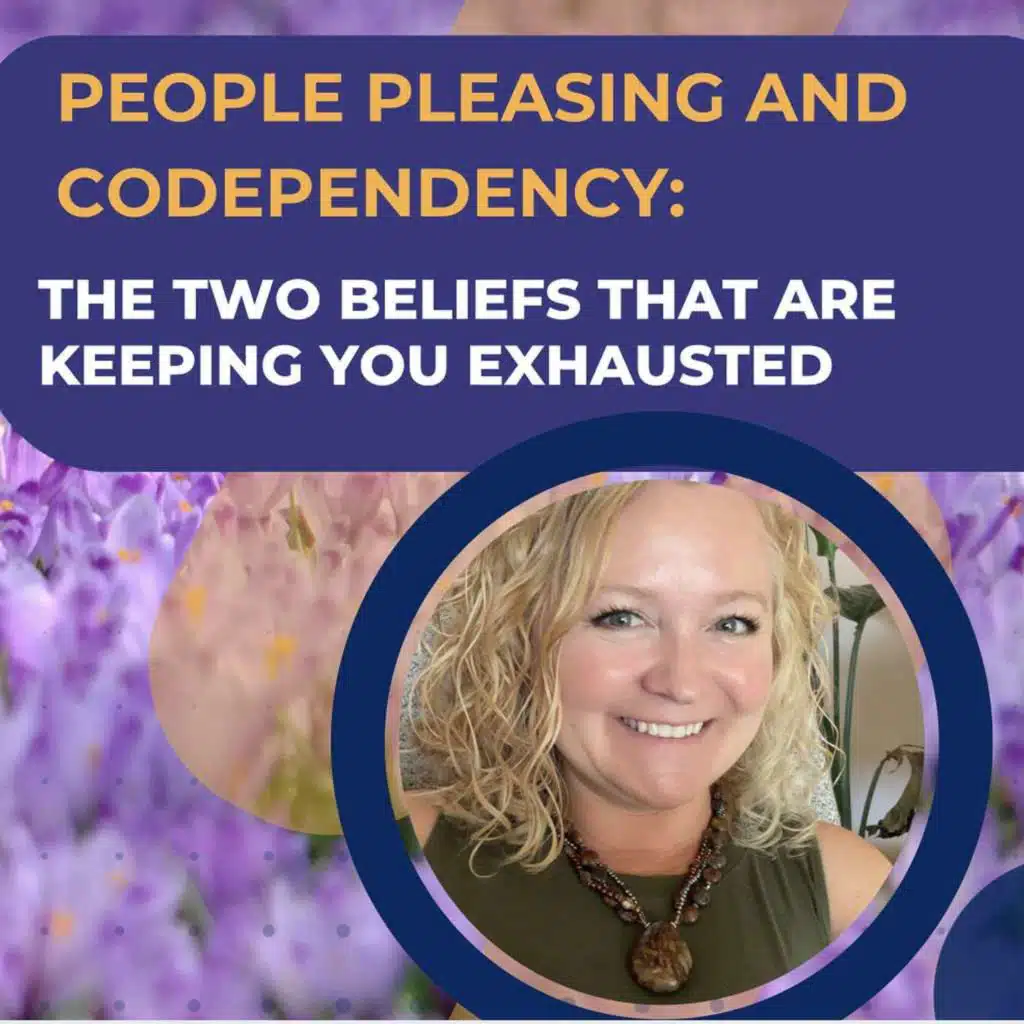 219: People Pleasing and Codependency: The Two Beliefs That Keep You Exhausted