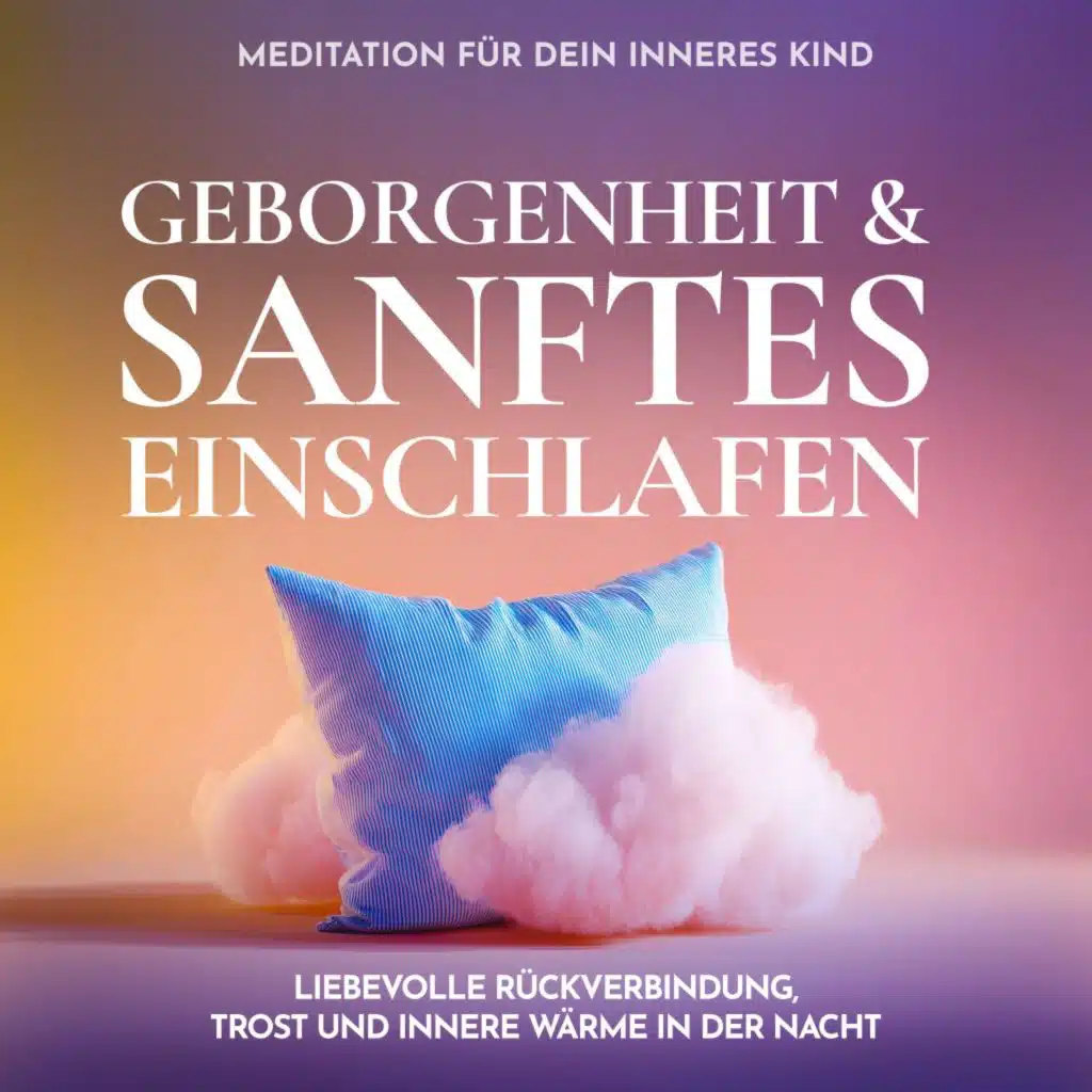 Meditation für dein inneres Kind - Geborgenheit & sanftes Einschlafen (Liebevolle Rückverbindung, Trost und innere Wärme in der Nacht)