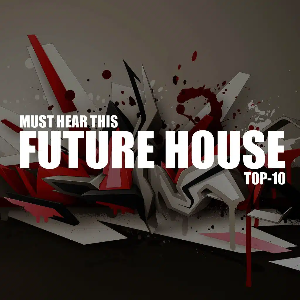 Must Hear This Future House TOP-10