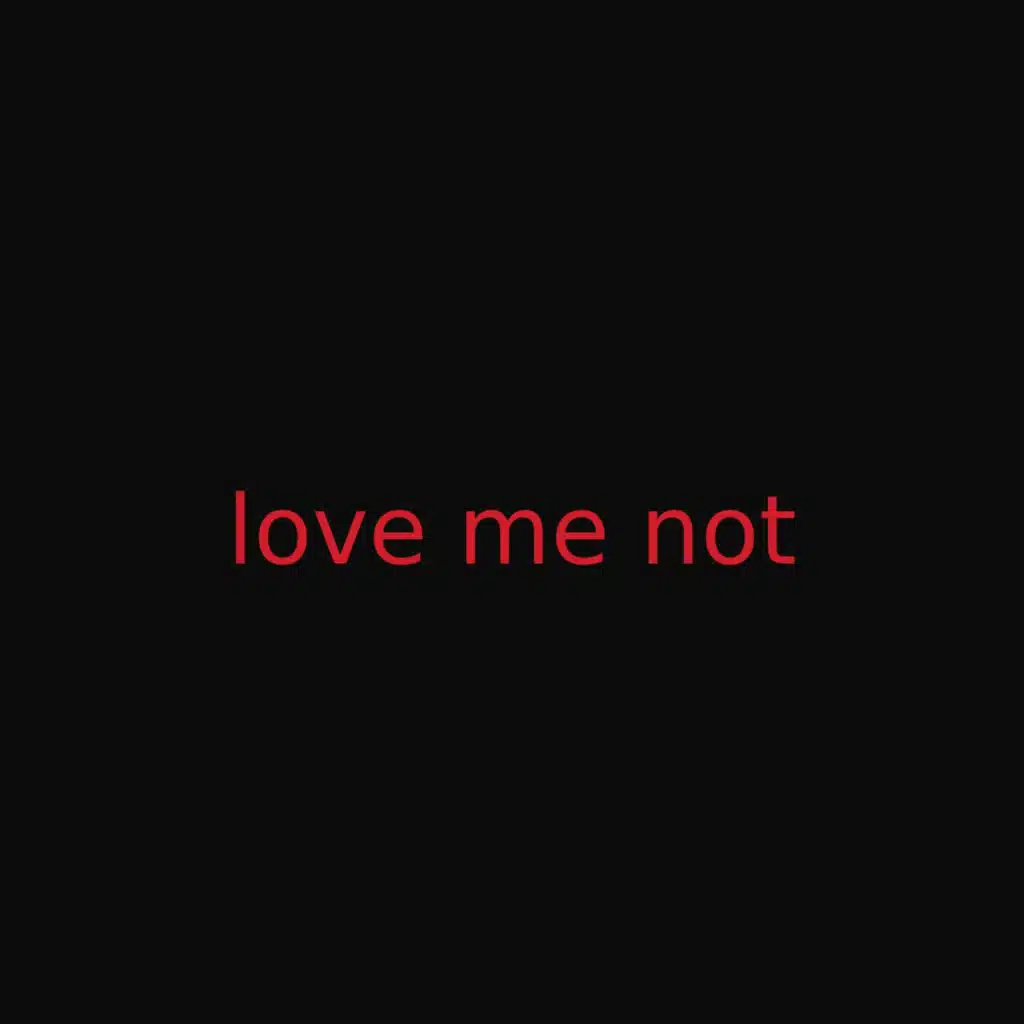 Love me not