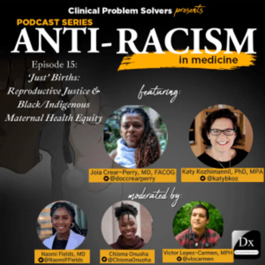Episode 240: Anti-Racism in Medicine Series – Episode 17 – ‘Just’ Births: Reproductive Justice & Black/Indigenous Maternal Health Equity