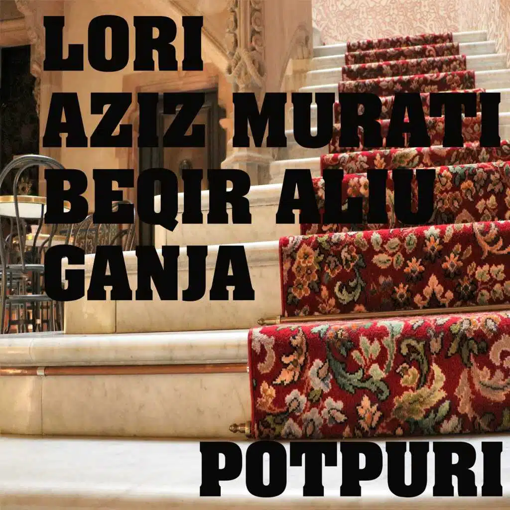 Potpuri (feat. Aziz Murati, Beqir Aliu & Ganja)