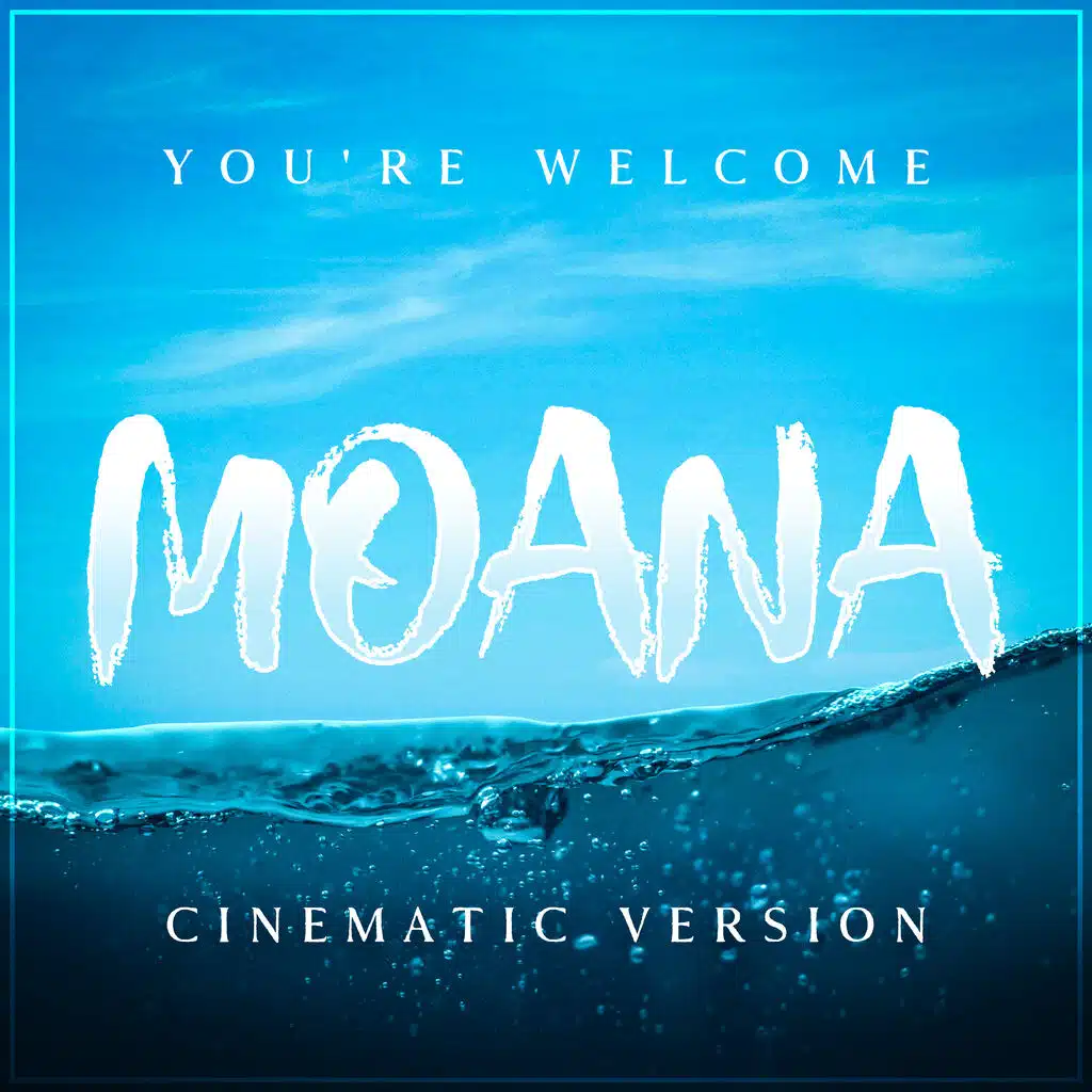 You're Welcome (from "Moana") (Cinematic Version)