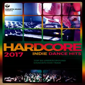 Hardcore Indie Dance Hits 2017 (50 Underground Dancefloor Trax)