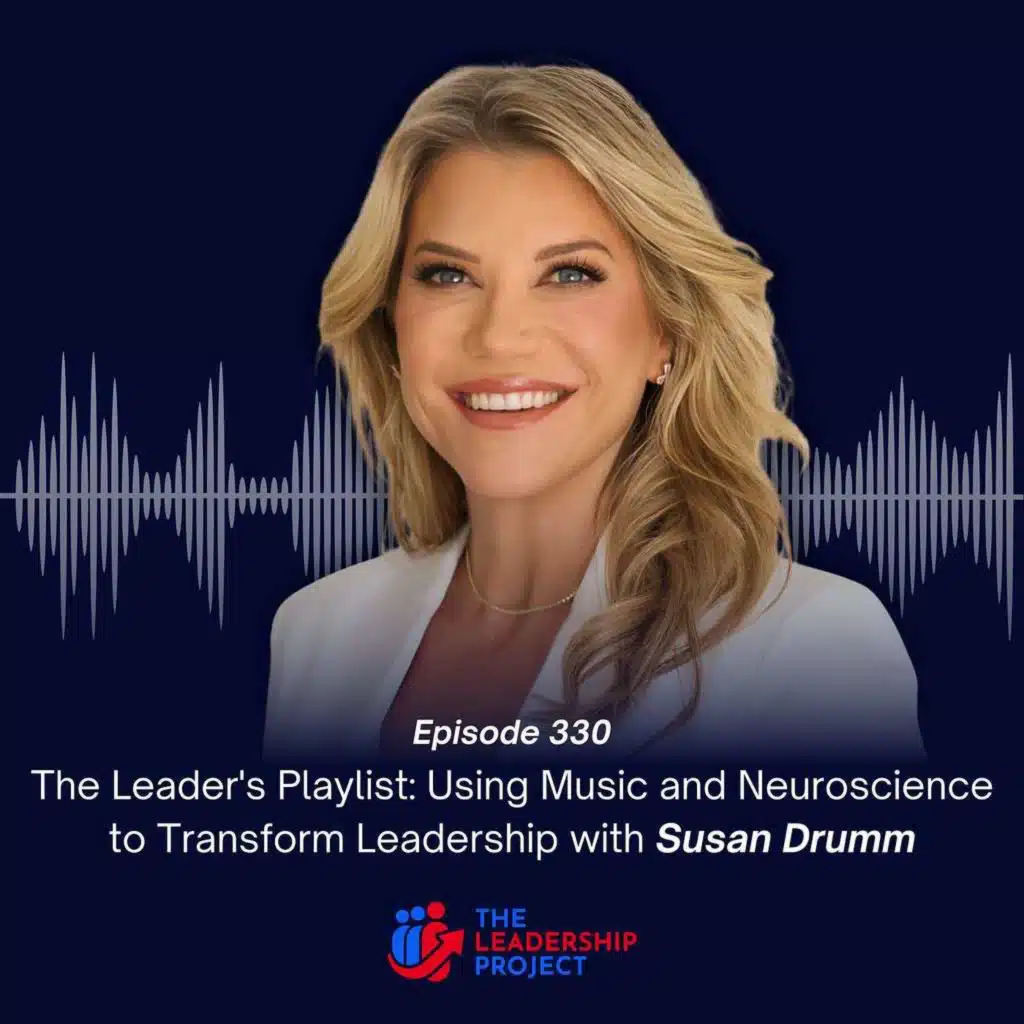 330. The Leader's Playlist: Using Music and Neuroscience to Transform Leadership with Susan Drumm