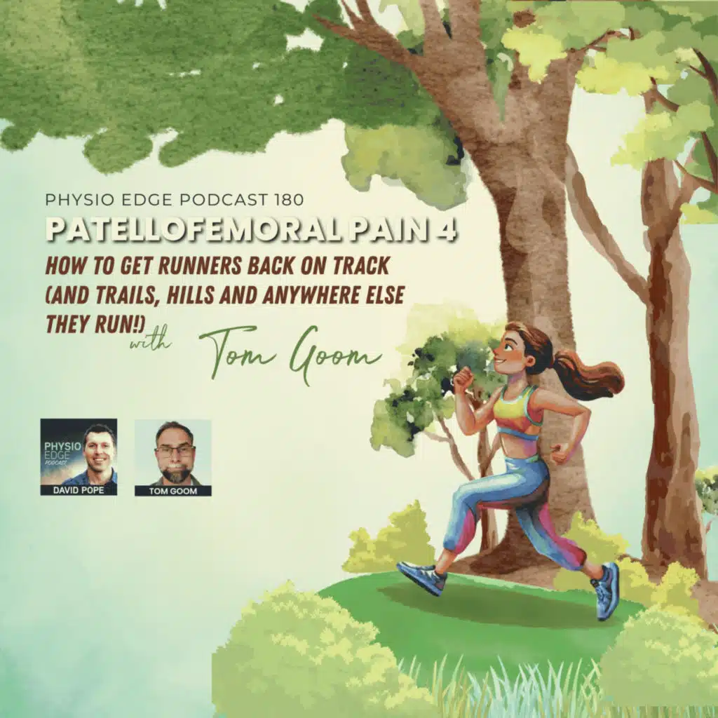 180. Patellofemoral pain 4 - How to get runners back on track (and trails, hills and anywhere else they run!) with Tom Goom
