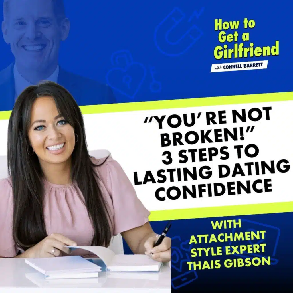 “You’re Not Broken!” 3 Steps to Lasting Dating Confidence (with Attachment Style Expert Thais Gibson)