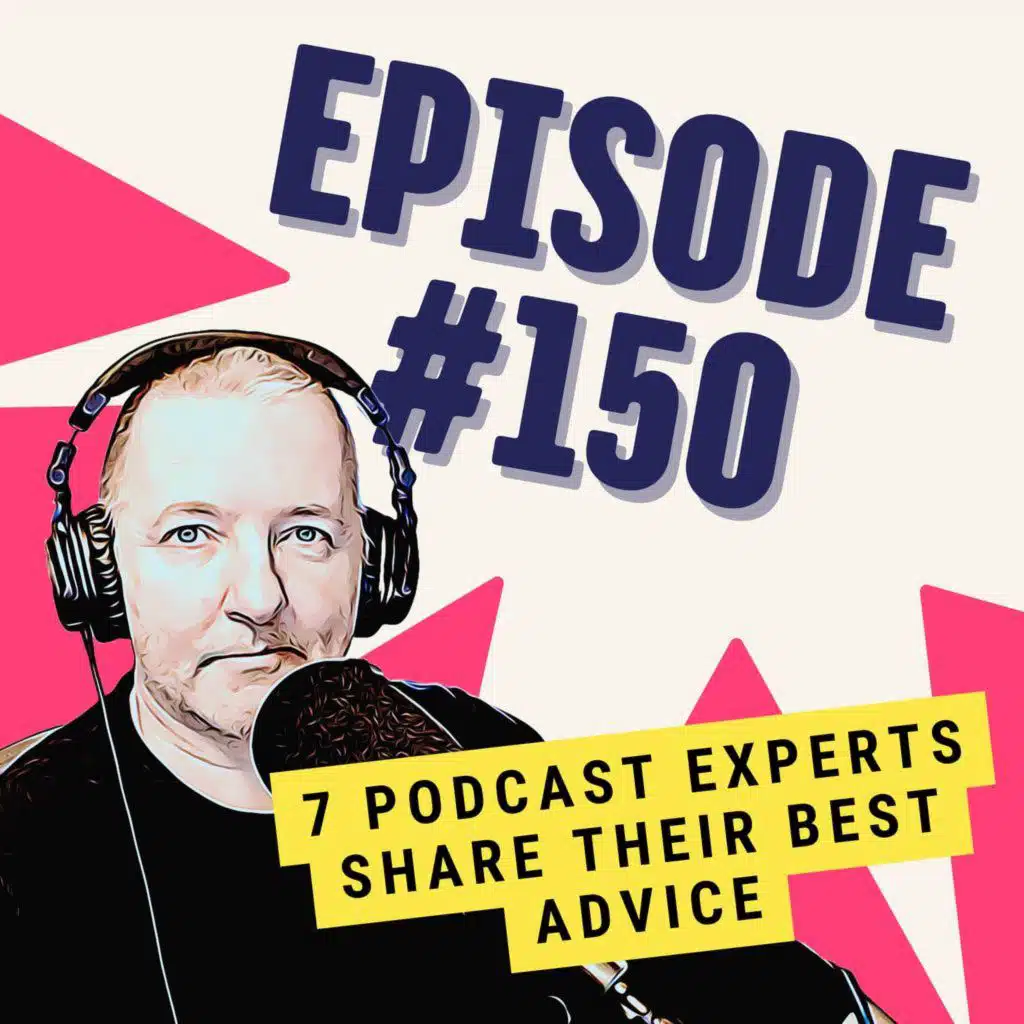 7 Podcast Experts Share Their Best Advice