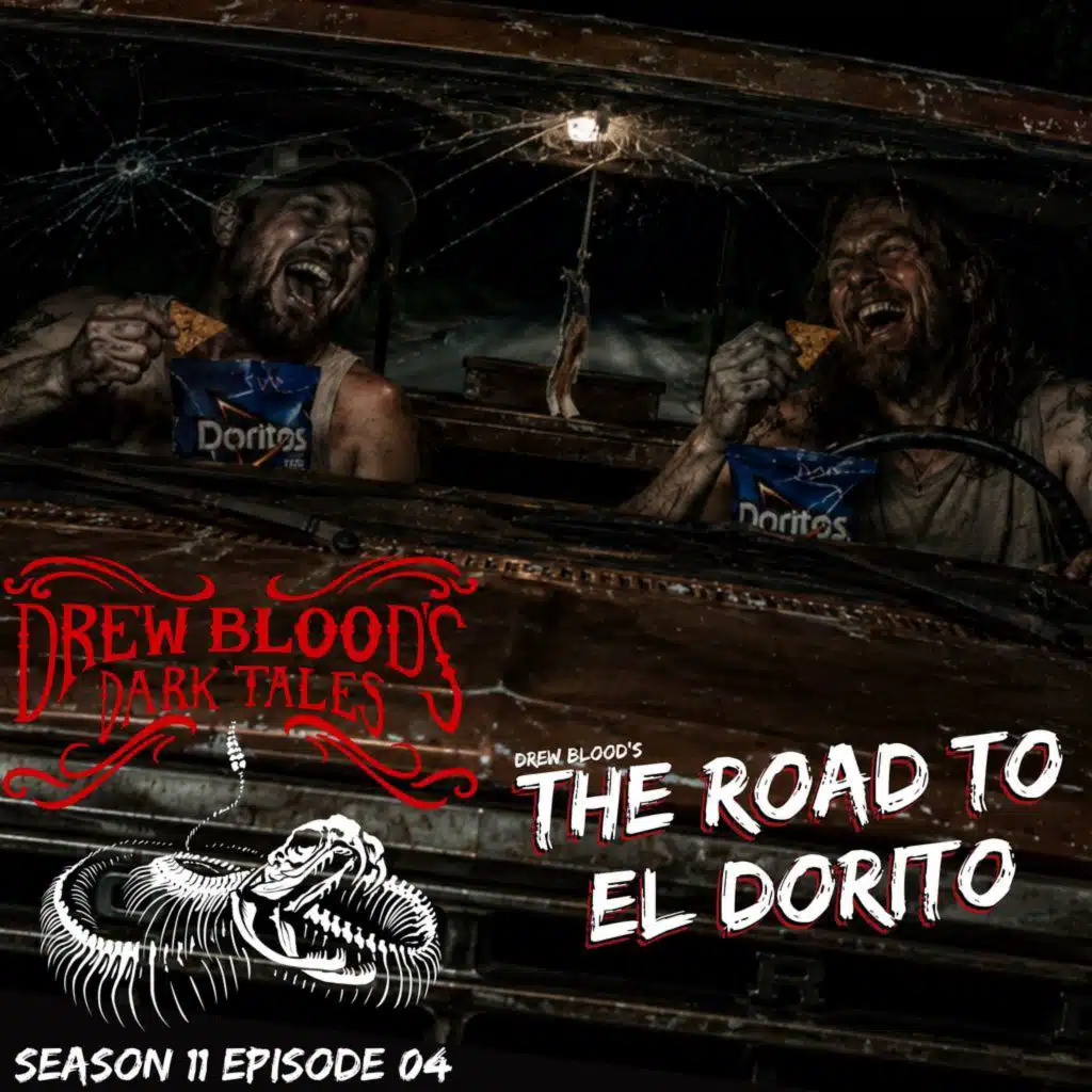 S11 Ep4: S11E04 - "The Road to El Dorito" - Drew Blood's Dark Tales Podcast