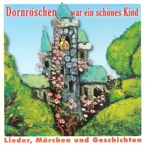 Dornröschen war ein schönes Kind - Lieder, Märchen und Geschichten
