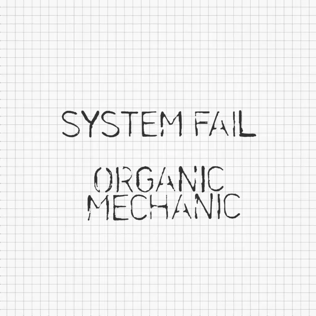 System Fail / Organic Mechanic