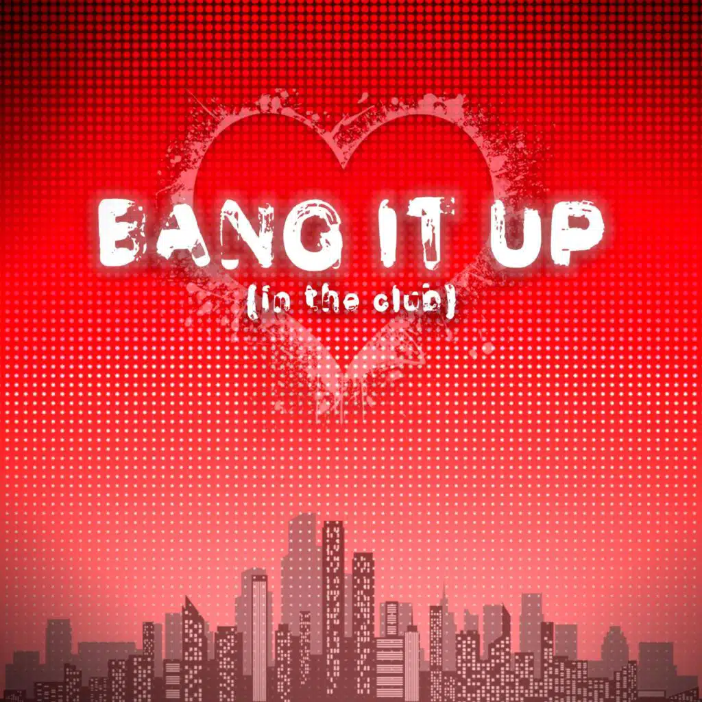 Bang it Up (in the club)