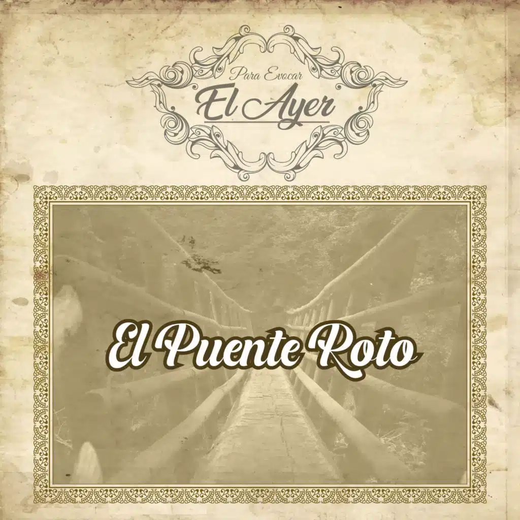 Para Evocar El Ayer / El Puente Roto