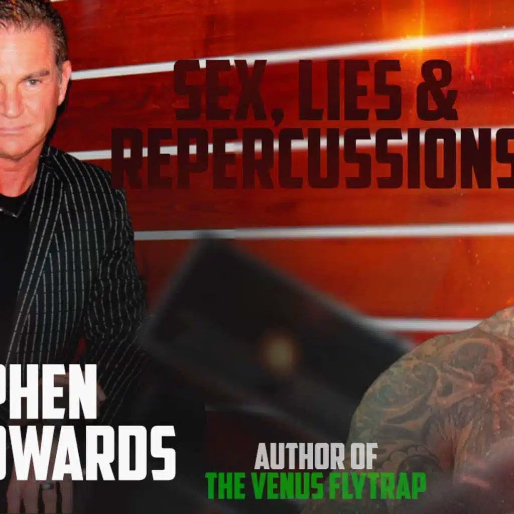 Sex, Lies, and Repercussions with Dr. Stephen Paul Edwards (Episode 17)