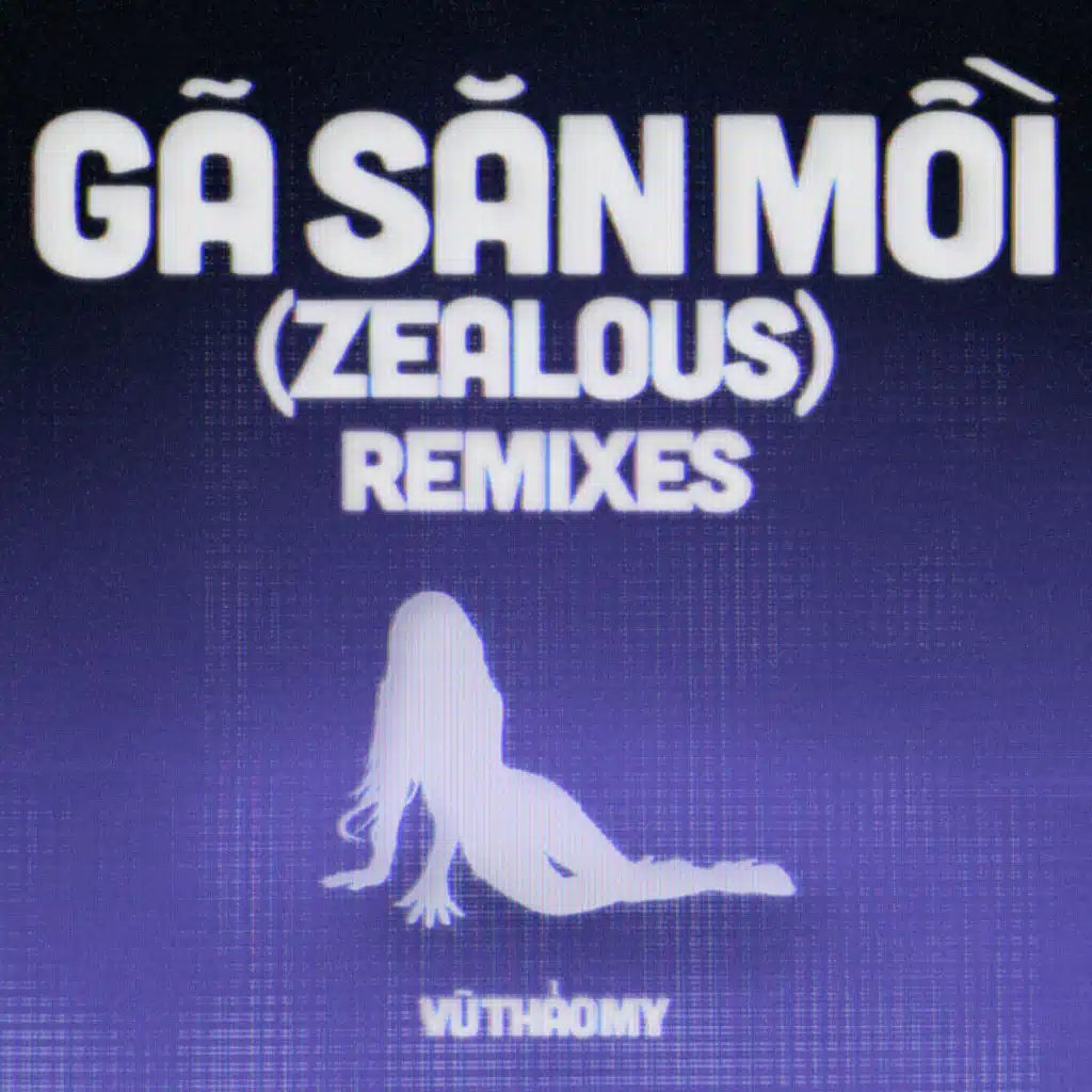 GÃ SĂN MỒI (ZEALOUS) (REMIXES)