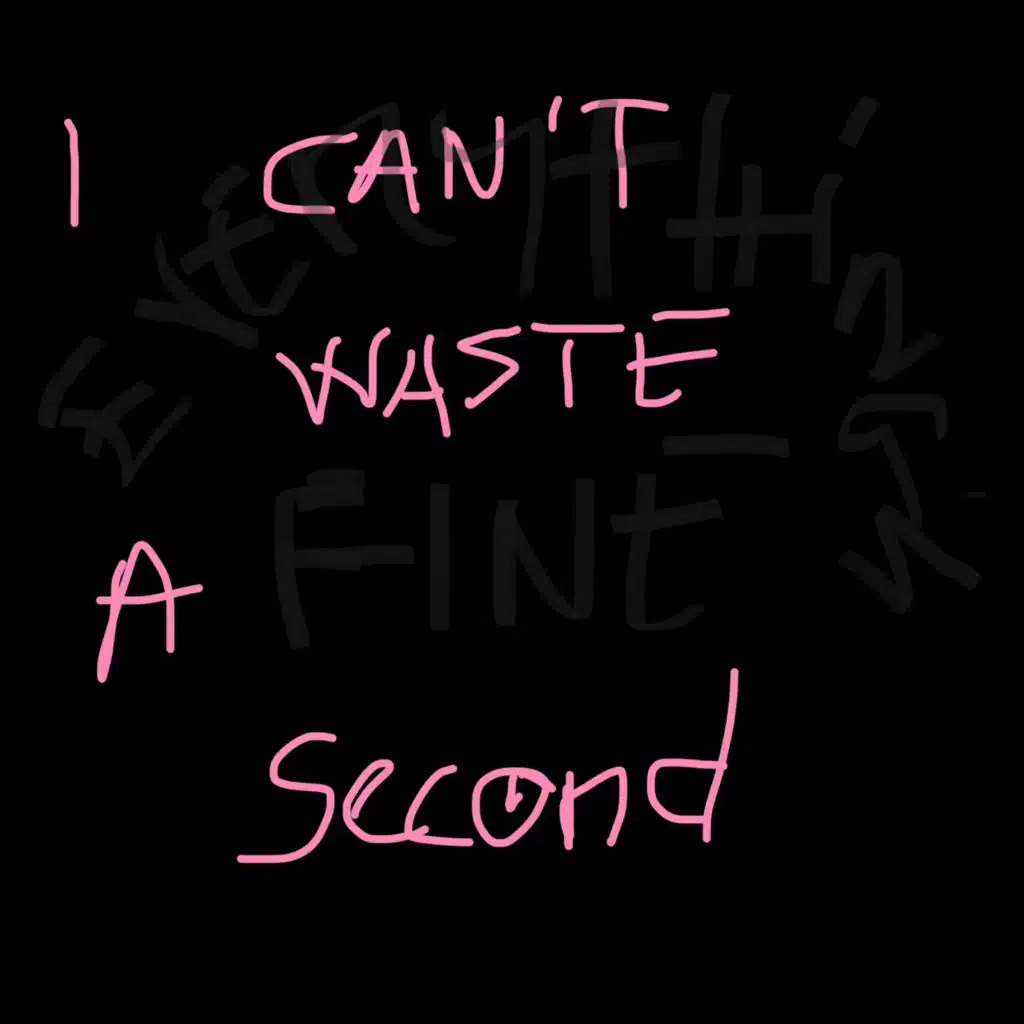 I Can't Waste a Second.
