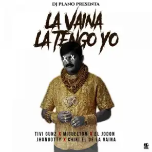 La Vaina La Tengo Yo (feat. Tivi Gunz, Migueltom, Jhon Gotty, El Jodon & Chiki El De La Vaina)