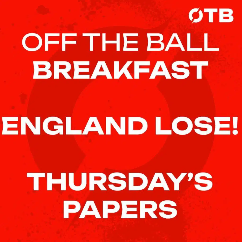 REACTION: England 1-2 Argentina - ‘It HAS to be a mentality thing!’ | Morning Papers | OFF THE BALL BREAKFAST