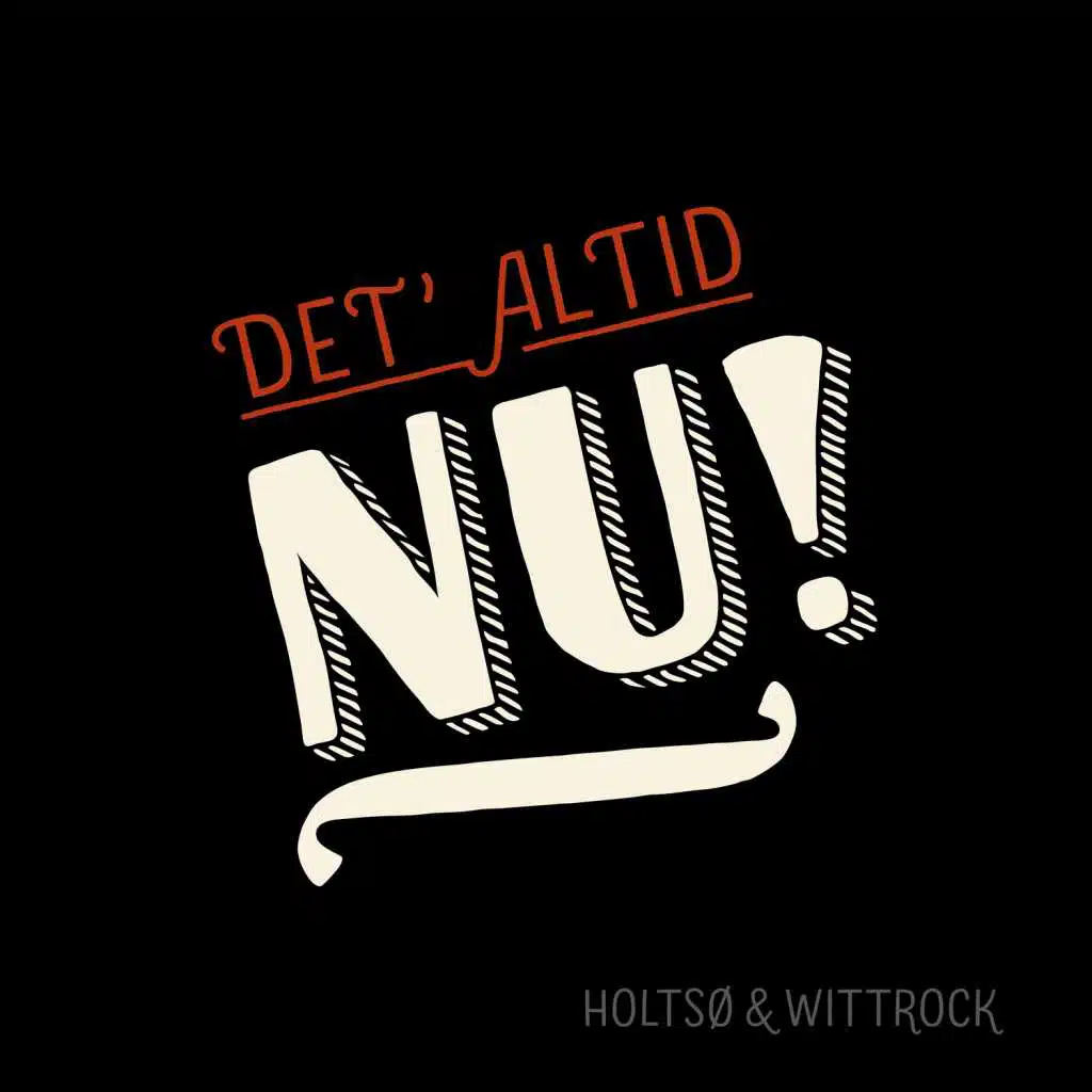 Det' Altid Nu! (feat. Jes Holtsø & Morten Wittrock)