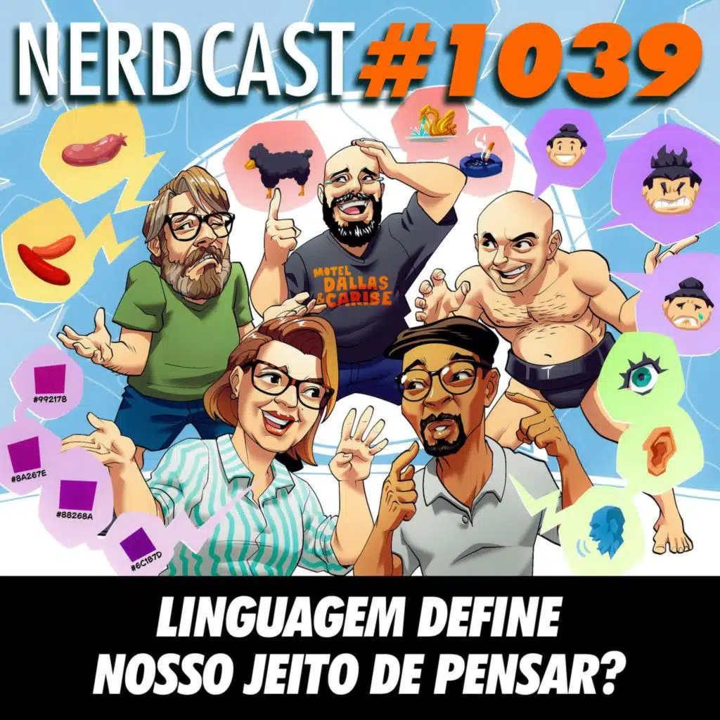 NerdCast 1039 - Linguagem Define Nosso Jeito de Pensar?