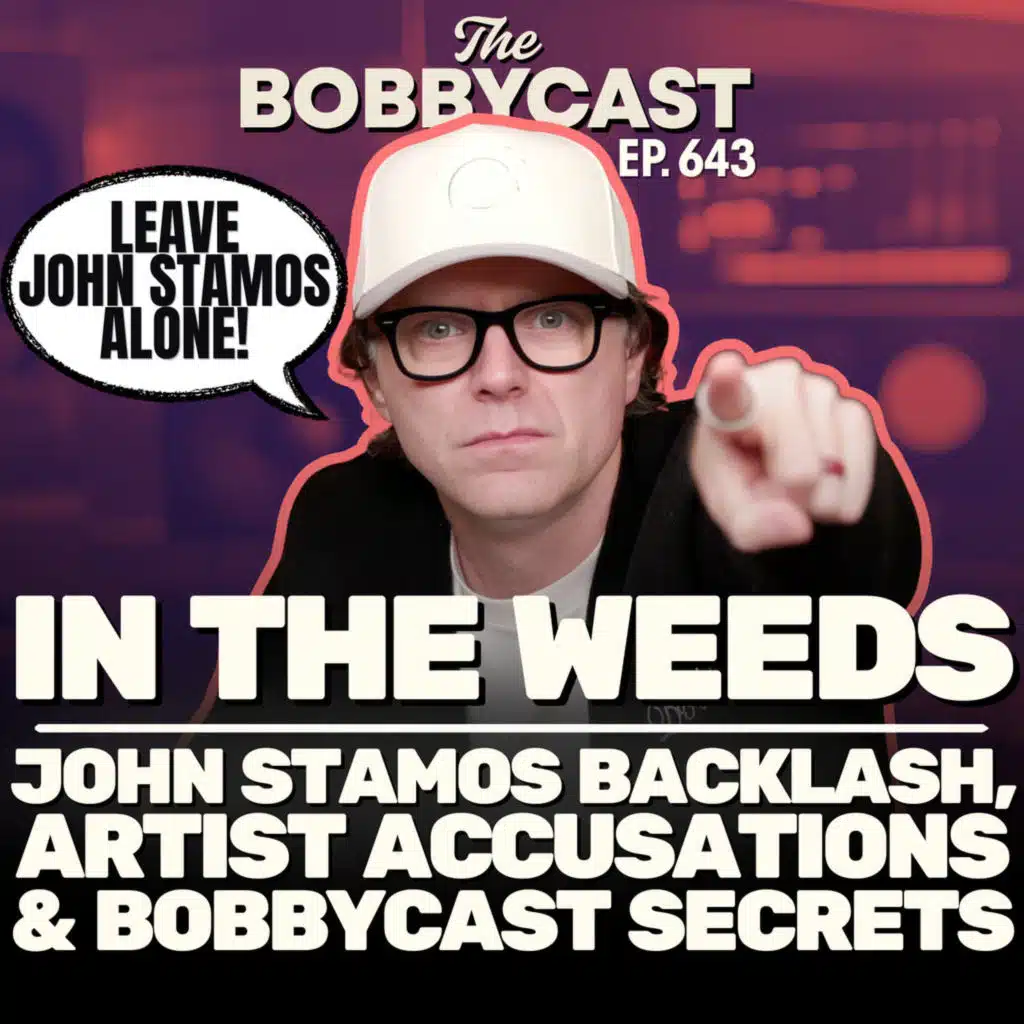 In The Weeds: John Stamos Backlash, Artist Accusations & BobbyCast Secrets