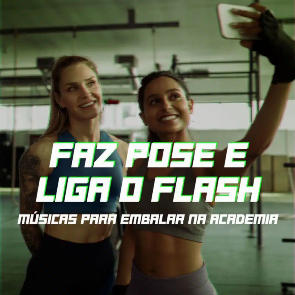 faz pose e liga o flash | músicas pra embalar na academia