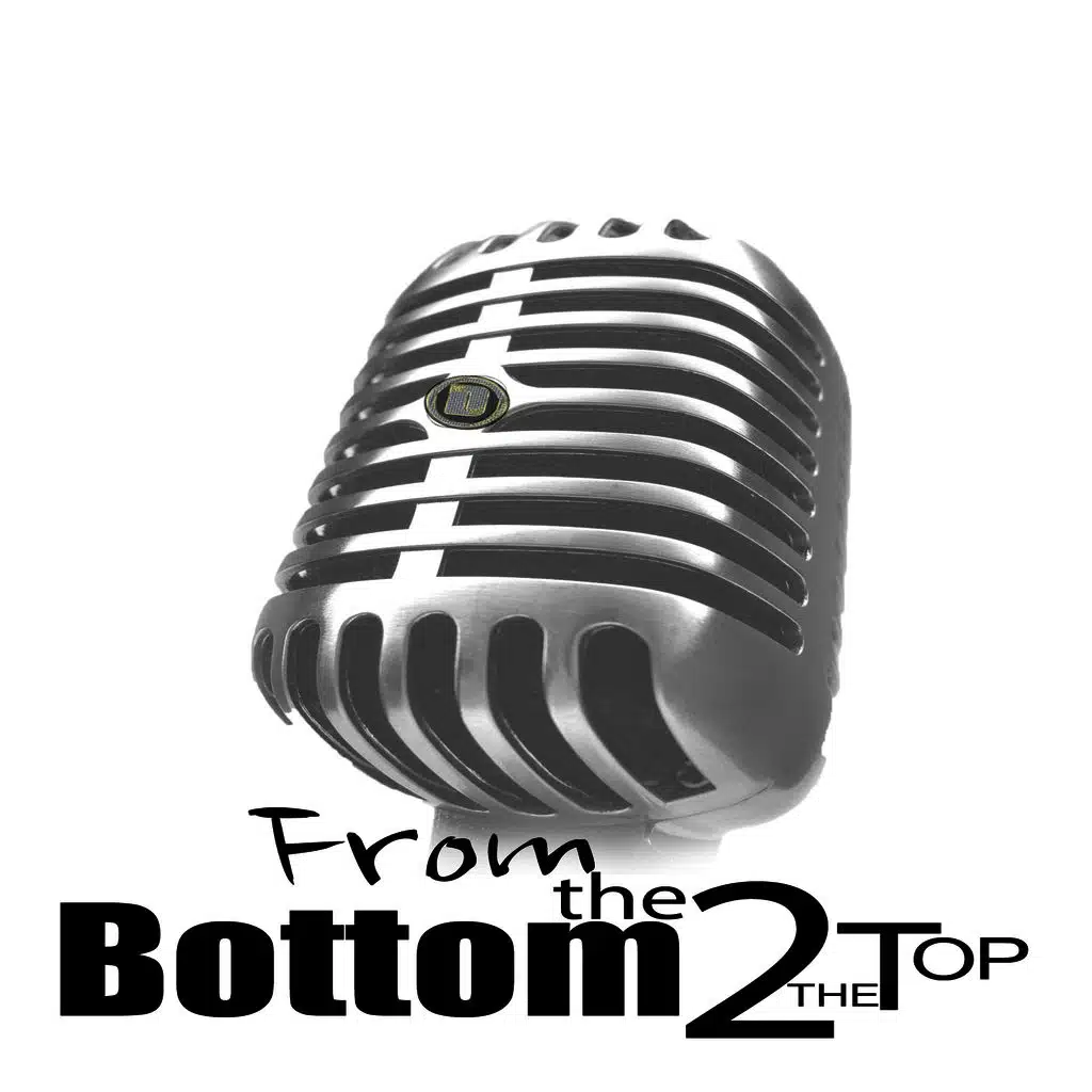 From The Bottom 2 The Top