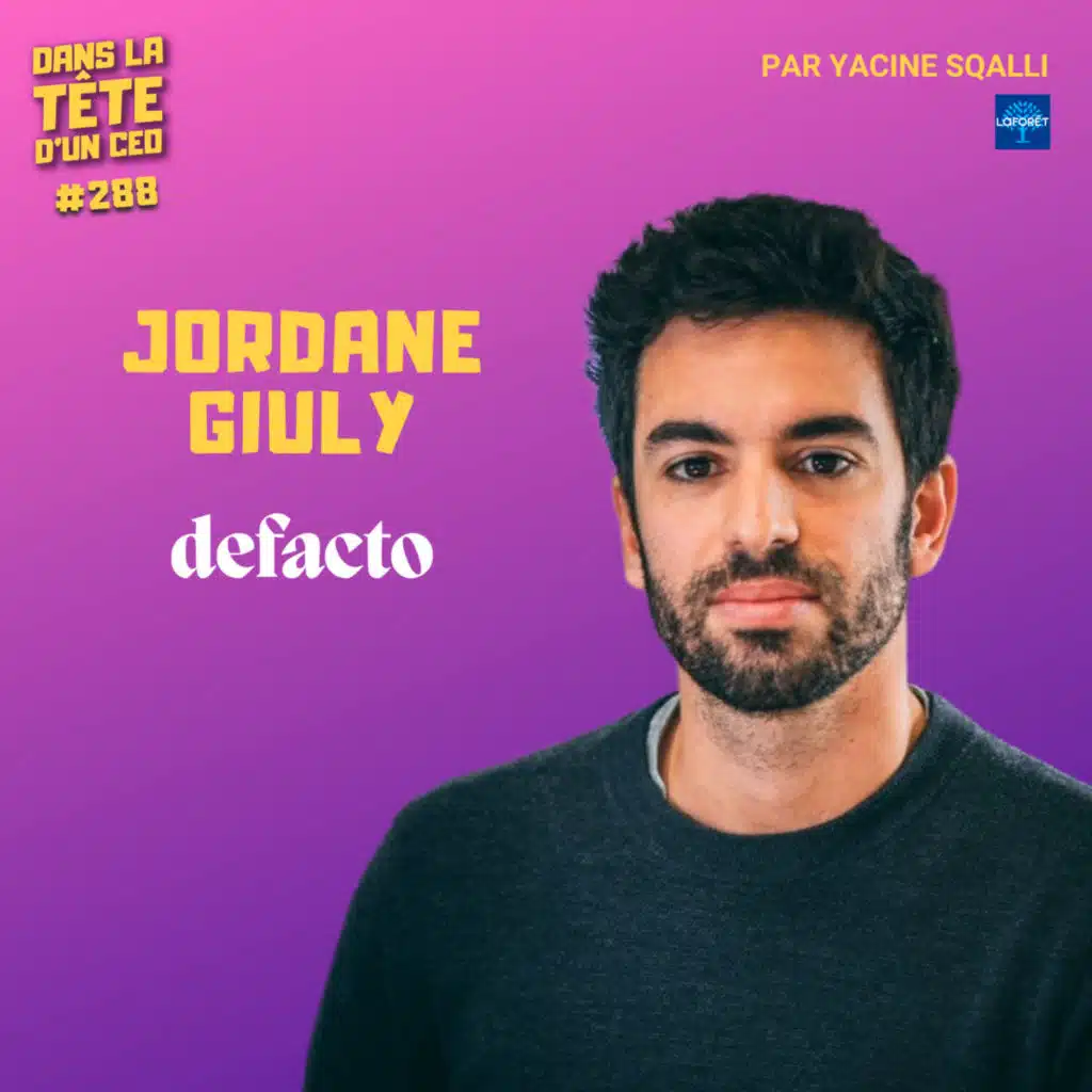#288 Jordane Giuly (Defacto) : Monter une licorne - et repartir de zéro.