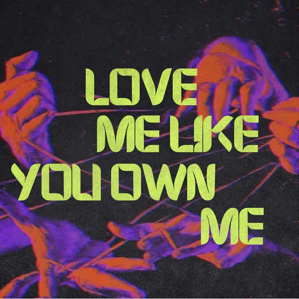 LOVE ME LIKE YOU OWN ME