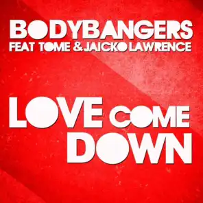 Love Come Down (Club Mix Edit) [feat. TomE & Jaicko Lawrence]