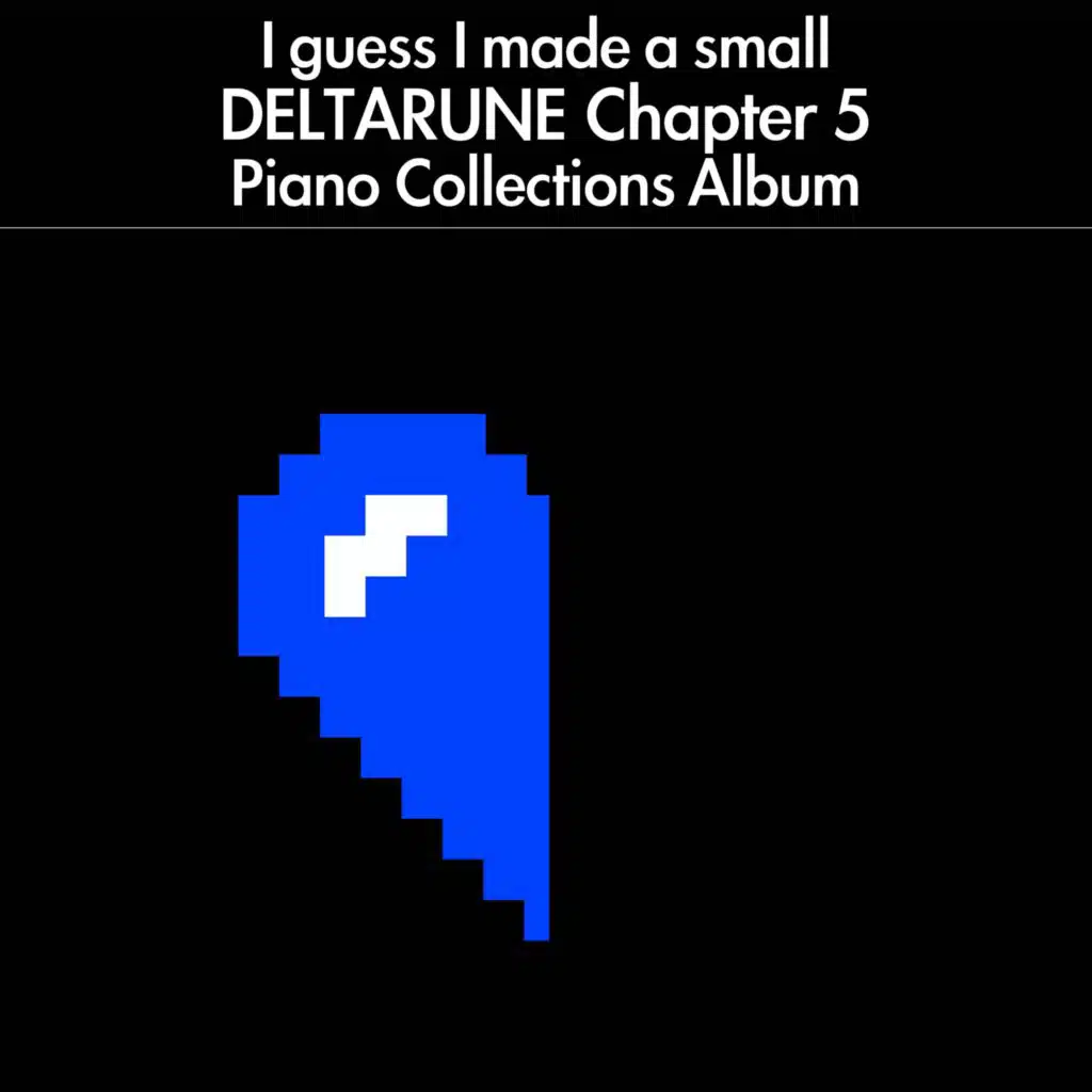 I guess I made a small DELTARUNE Chapter 5 Soundtrack Piano Collections Album