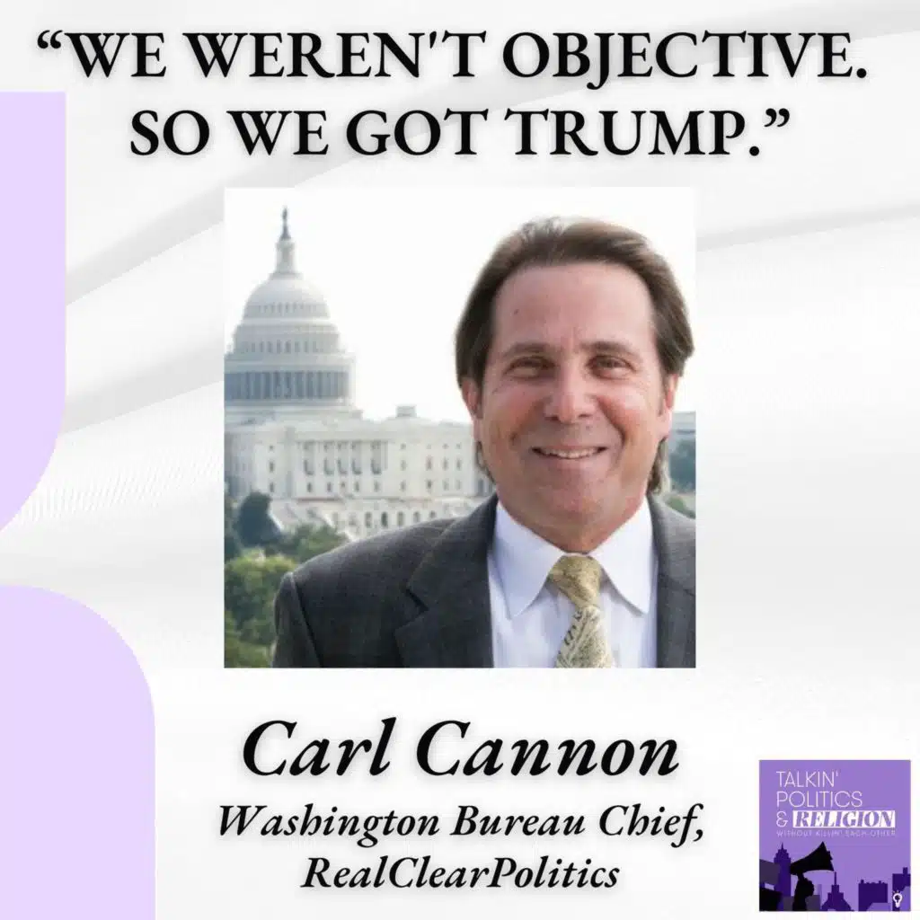 Carl Cannon, RealClearPolitics || "We Weren't Objective. So We Got Trump."