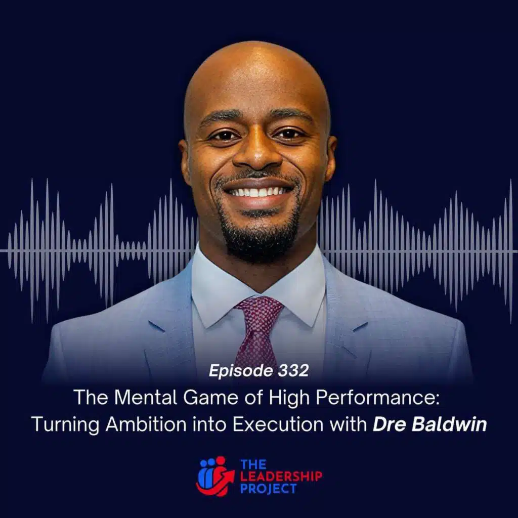 332. The Mental Game of High Performance: Turning Ambition into Execution with Dre Baldwin