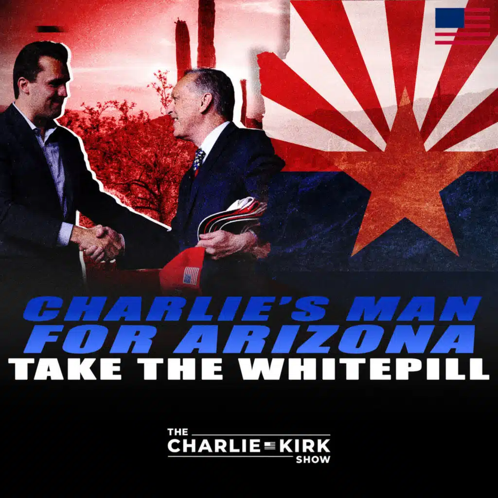 Charlie's Man for Arizona + Take the Whitepill